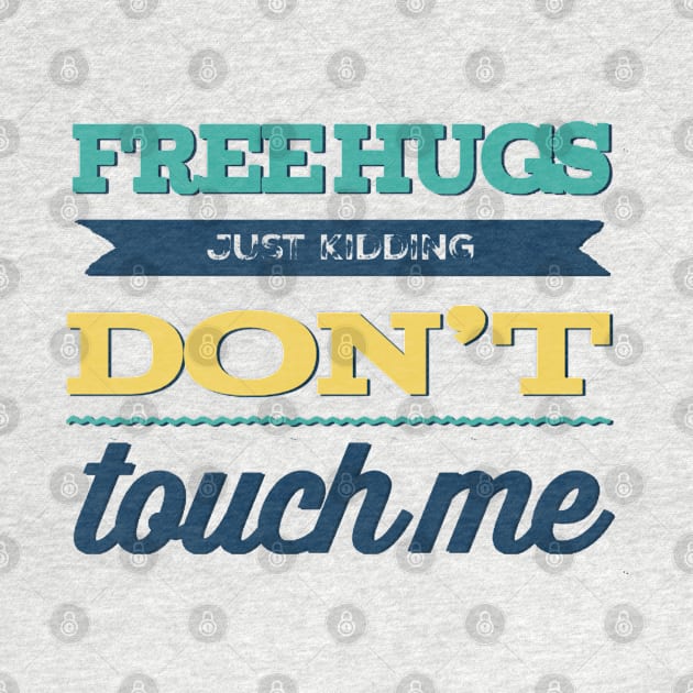 Free Hugs Just Kidding Don't Touch me by BoogieCreates